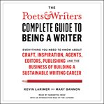 The Poets & Writers complete guide to being a writer : everything you need to know about craft, inspiration, agents, editors, publishing and the business of building a sustainable writing career cover image cdn