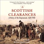 The Scottish clearances : a history of the dispossessed, 1600-1900 cover image cdn