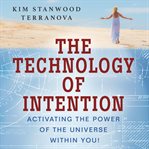 The technology of intention : activating the power of the universe within you cover image cdn