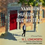 The vanishing museum on the Rue Mistral : a Provençal mystery cover image cdn