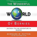 The wonderful world of bernies. An Irish-Italian Adventure in Queens cover image cdn