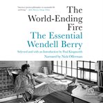 The world-ending fire : the essential Wendell Berry cover image cdn