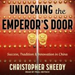 Unlocking the emperor's door. Success, Tradition & Innovation in China cover image cdn