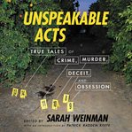 Unspeakable acts : true tales of crime, murder, deceit, and obsession cover image cdn