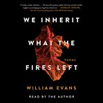 We inherit what the fires left : poems cover image cdn