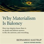 Why materialism is baloney : how true skeptics know there is no death and fathom answers to life, the universe and everything cover image cdn