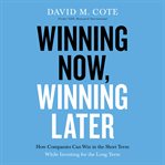 Winning now, winning later : how companies can succeed in the short term while investing for the long term cover image cdn