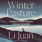 Winter pasture : one woman's journey with China's Kazakh herders cover image cdn