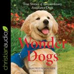 Wonder dogs : true stories of extraordinary assistance dogs cover image cdn