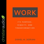 Work : its purpose, dignity, and transformation cover image cdn
