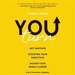 You turn : get unstuck, discover your direction, design your dream career cover image cdn