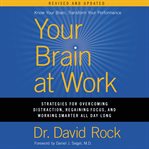 Your brain at work : strategies for overcoming distraction, regaining focus, and working smarter all day long cover image cdn