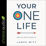 Your one life : own it. live it. love it. cover image cdn