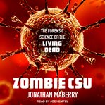 Zombie CSU : the forensics of the living dead cover image cdn