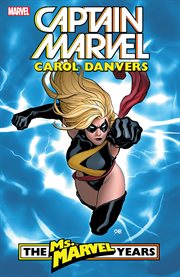 Captain Marvel, Carol Danvers : the Ms. Marvel years. Issue 1-17 cover image cdn