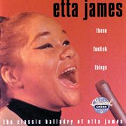 These foolish things : the classic balladry of Etta James cover image cdn