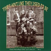 Times ain't like they used to be: early american rural music, vol. 4 cover image cdn
