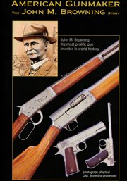 American gunmaker : the John M. Browning story cover image cdn