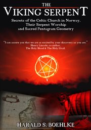 The Viking serpent : secrets of the Celtic Church in Norway, their serpent worship and sacred pentagram geometry cover image cdn