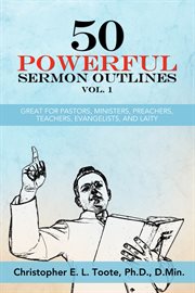 50 powerful sermon outlines, vol. 1. Great For Pastors, Ministers, Preachers, Teachers, Evangelists, And Laity cover image cdn