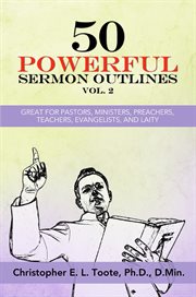 50 powerful sermon outlines, vol. 2. Great For Pastors, Ministers, Preachers, Teachers, Evangelists, And Laity cover image cdn