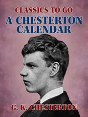 A Chesterton calendar : compiled from the writings of 'G.K.C.', both in verse and in prose ; with a section apart for the moveable feasts cover image cdn