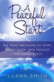 A peaceful start : 365 daily messages of hope, inspiration, and insight for inner peace cover image cdn