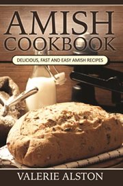 Amish cookbook : delicious, fast and easy Amish recipes cover image cdn