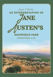 An interpretation of jane austen's mansfield park. (Chapters 1-18) cover image cdn