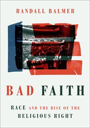 Bad Faith: Race and the Rise of the Religious Right cover image cdn