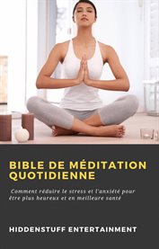 Bible de méditation quotidienne. Comment réduire le stress et l'anxiété pour être plus heureux et en meilleure santé cover image cdn