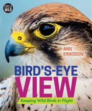 Bird's-eye view : keeping wild birds in flight cover image cdn