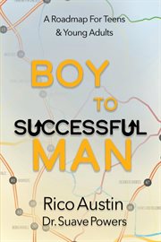 Boy to successful man : a roadmap for teens & young adults cover image cdn