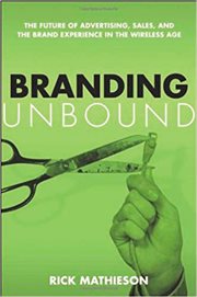 Branding unbound : the future of advertising, sales, and the brand experience in the wireless age cover image cdn