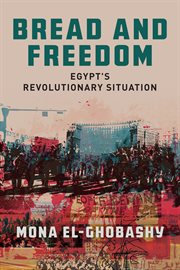 Bread and freedom : Egypt's revolutionary situation cover image cdn