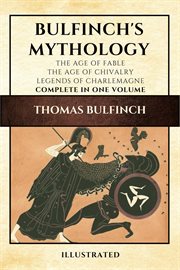 Bulfinch's mythology : the age of fable : The age of chivalry : Legends of Charlemagne cover image cdn