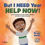 But i need your help now! : a story teaching how to get an adult's attention, and when it's okay cover image cdn