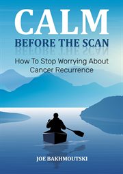 Calm before the scan. How to Stop Worrying About Cancer Recurrence cover image cdn