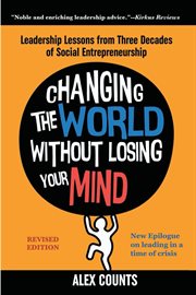 Changing the world without losing your mind : leadership lessons from three decades of social entrepreneurship: revised edition cover image cdn
