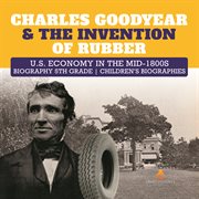 Charles goodyear & the invention of rubber  u.s. economy in the mid-1800s  biography 5th grade  c... cover image cdn