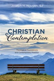 Christian contemplation : theological foundations and contemporary practice / Joseph H. Nguyen, SJ cover image cdn