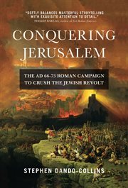 Conquering Jerusalem : the AD 66-73 Roman campaign to crush the Jewish revolt cover image cdn