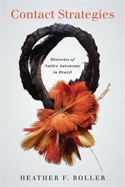 Contact strategies : histories of native autonomy in Brazil cover image cdn