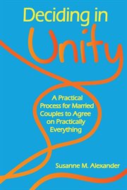 Deciding in unity. A Practical Process for Married Couples to Agree on Practically Everything cover image cdn