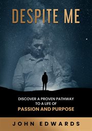 Despite me. Discover a Proven Pathway to a Life of Passion and Purpose cover image cdn