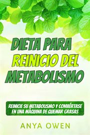 Dieta para reinicio del metabolismo. Reinicie su Metabolismo y Conviértase en una Máquina de Quemar Grasas cover image cdn