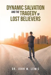 Dynamic salvation and the tragedy of lost believers cover image cdn