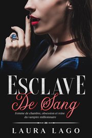 Esclave de sang. Femme de chambre, obsession et reine du vampire millioinnaire cover image cdn