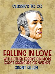 Falling in love, with other essays on more exact branches of science cover image cdn