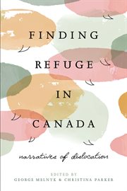 Finding refuge in Canada : narratives of dislocation cover image cdn